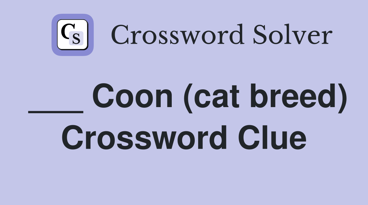 Coon (cat breed) Crossword Clue Answers Crossword Solver